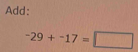 Add:
-29+-17=□