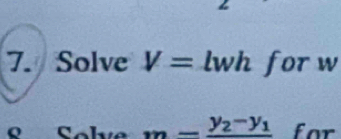 Solve V= lwh for w
m=frac y_2-y_1 for