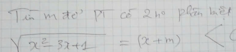 hn mào pī cǒ 2ho plan hér
sqrt(x^2-3x+1)=(x+m)