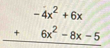 beginarrayr -4x^2+6x +6x^2-8x-5 hline endarray