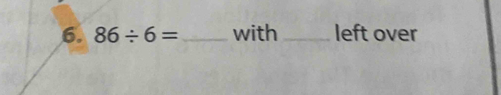 86/ 6= _with _left over