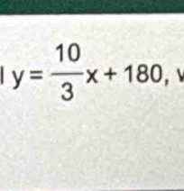 y= 10/3 x+180