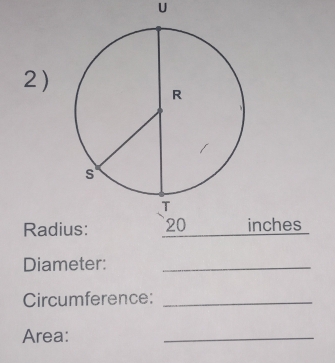 Radinches 
Diameter:_ 
Circumference:_ 
Area: 
_