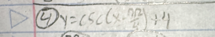 y=csc (x- π /4 )+4