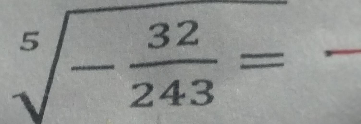 sqrt[5](-frac 32)243=