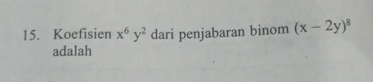 Koefisien x^6y^2 dari penjabaran binom (x-2y)^8
adalah