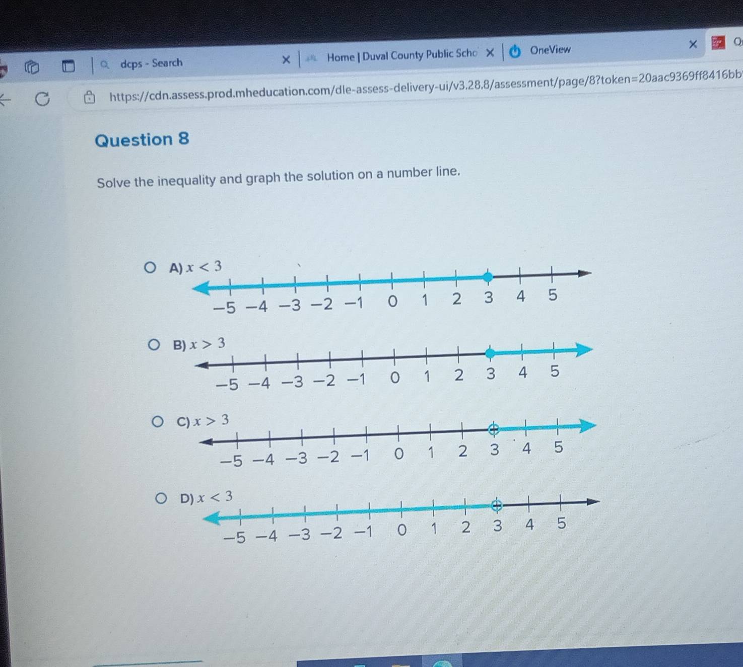 dcps - Search × Home | Duval County Public Scho OneView
https://cdn.assess.prod.mheducation.com/dle-assess-delivery-ui/v3.28.8/assessment/page/8?token =20a ac9369ff8416bb
Question 8
Solve the inequality and graph the solution on a number line.