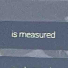 is measured