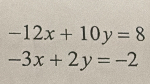 -12x+10y=8
-3x+2y=-2