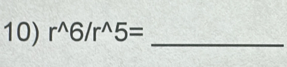 r^(wedge)6/r^(wedge)5= _