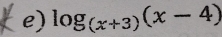 log _(x+3)(x-4)