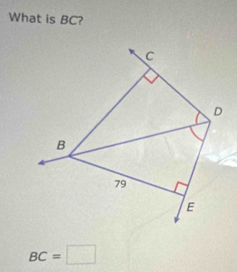 What is BC?
C
D
B
79
E
BC=□