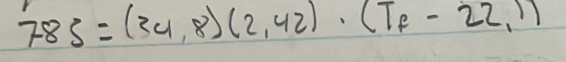 785=(34,8)(2,42)· (T_f-22,1)