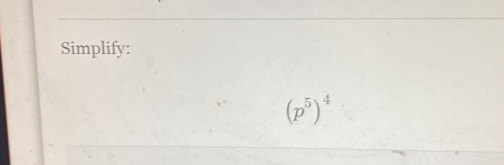 Simplify:
(p^5)^4