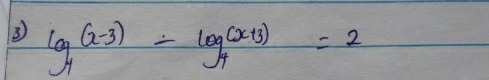 ③ log _4(x-3)-log _4(x+3)=2