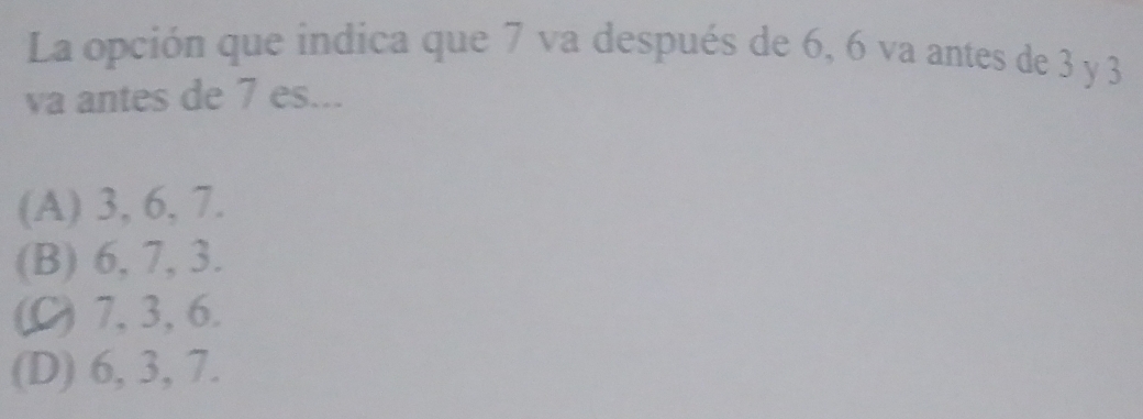 Resuelto:La opción que indica que 7 va después de 6, 6 va antes de 3 y ...