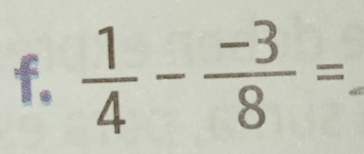  1/4 - (-3)/8 =