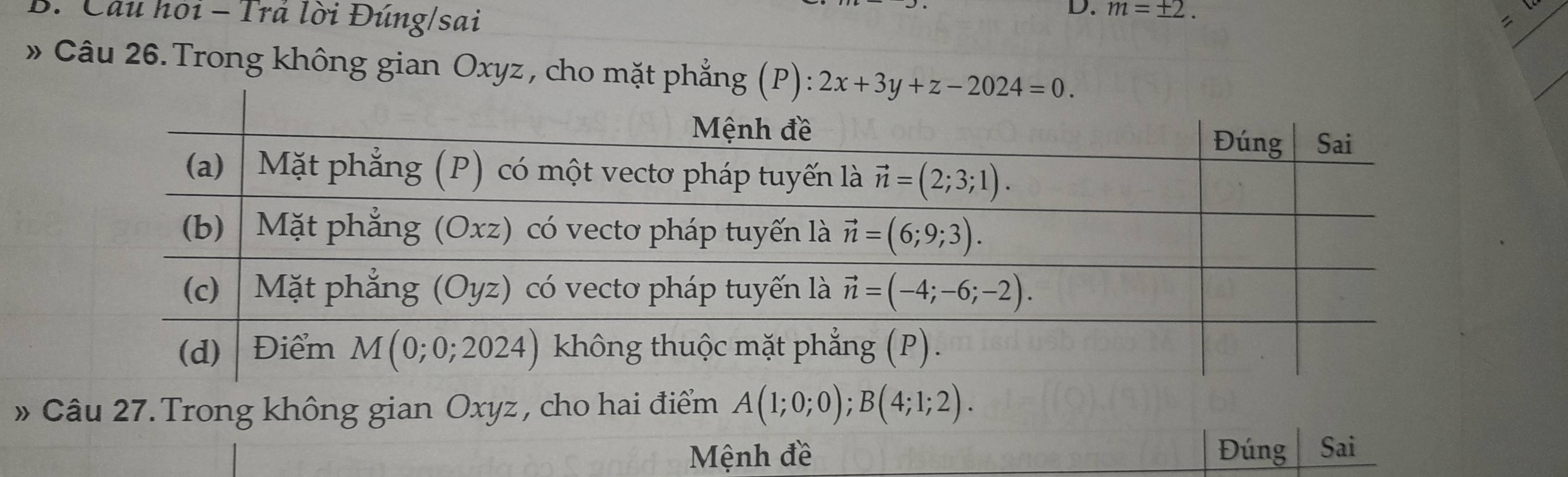 Câu hoi - Trã lời Đúng/sai
D. m=
» Câu 26. Trong không gian Oxyz , cho mặt phẳng (P)
» Câu 27.Trong không gian Oxyz , cho hai điểm A(1;0;0);B(4;1;2).
Mệnh đề Đúng Sai