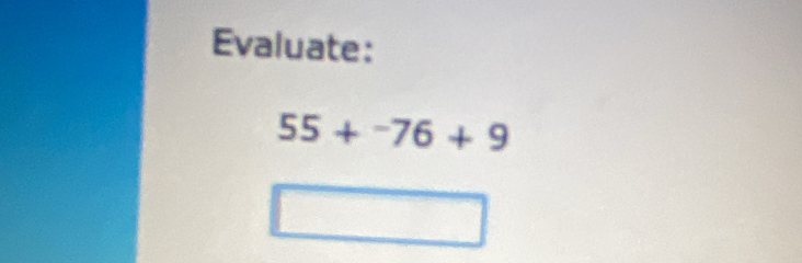 Evaluate:
55+^-76+9