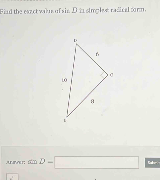 Find the exact value of : sin D in simplest radical form. 
Answer: sin D=□ Submit 
sqrt()