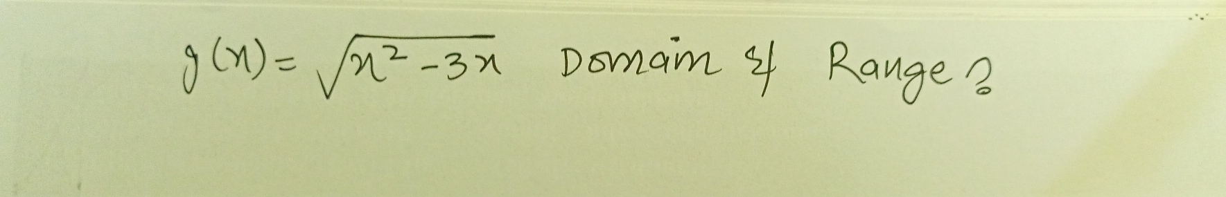 g(x)=sqrt(x^2-3x)
Doman 4 Range ?