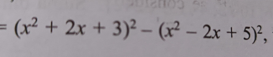 =(x^2+2x+3)^2-(x^2-2x+5)^2,