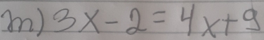 mm) 3x-2=4x+9