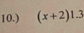 10.) (x+2)1.3