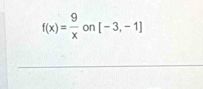 f(x)= 9/x  on [-3,-1]