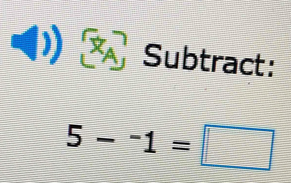 [x_A] Subtract:
5--1=□