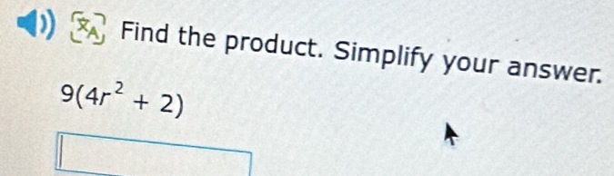 Find the product. Simplify your answer.
9(4r^2+2)