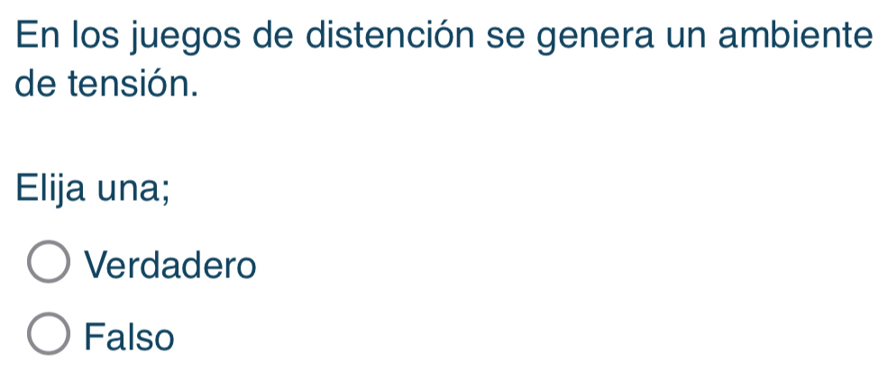 En los juegos de distención se genera un ambiente
de tensión.
Elija una;
Verdadero
Falso