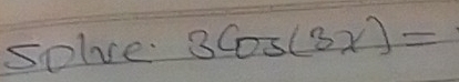 solve. 3cos (3x)=