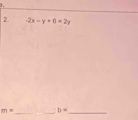 -2x-y+6=2y
_ m=
_ b=