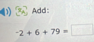 Add:
-2+6+79=□