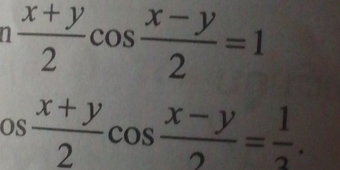  (x+y)/2 cos  (x-y)/2 =1
os (x+y)/2 cos  (x-y)/2 = 1/3 .