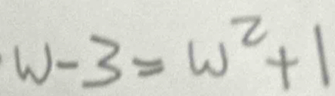 w-3=w^2+1