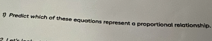 Predict which of these equations represent a proportional relationship.