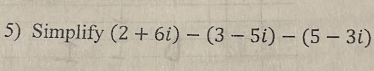 Simplify (2+6i)-(3-5i)-(5-3i)