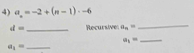 a_n=-2+(n-1)· -6
d= _Recursive: a_n=
_ 
_ a_1=
a_1= _