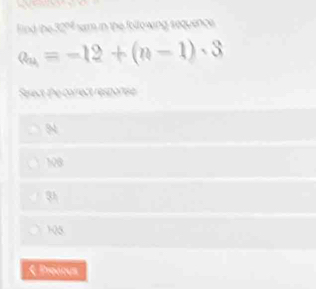 Find the 32% sam in the following sequence
a_n=-12+(n-1)· 3
Serect the correct respanise
N
108
108
< Previous