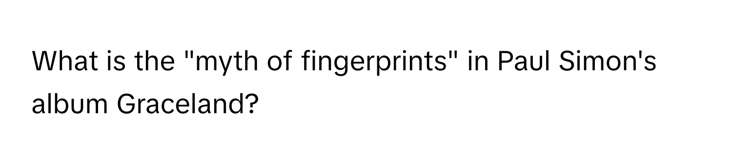 What is the "myth of fingerprints" in Paul Simon's album Graceland?