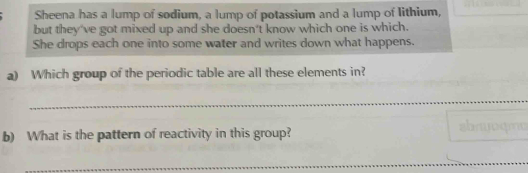 Solved: Sheena has a lump of sodium, a lump of potassium and a lump of ...