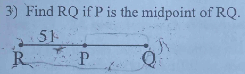 Find RQ if P is the midpoint of RQ.
51
R P