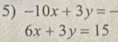 -10x+3y=-
6x+3y=15