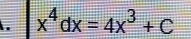 x^4dx=4x^3+C