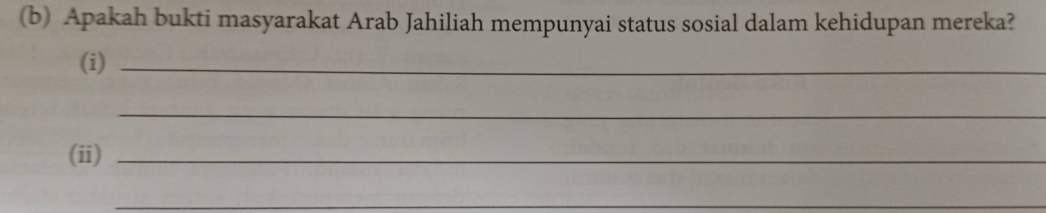 Apakah bukti masyarakat Arab Jahiliah mempunyai status sosial dalam kehidupan mereka? 
(i)_ 
_ 
(ii)_ 
_