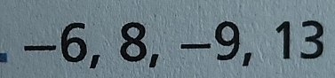 −6, 8, −9, 13