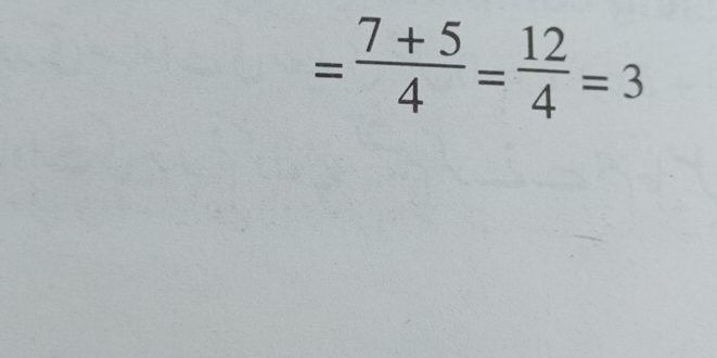 = (7+5)/4 = 12/4 =3