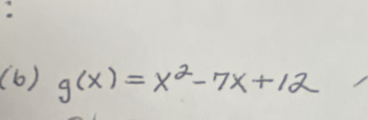 (6) g(x)=x^2-7x+12